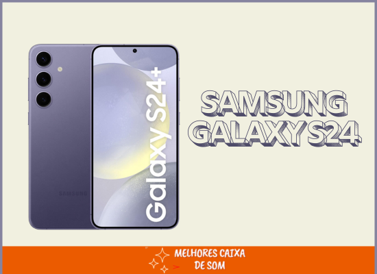Melhor Smartphone Samsung Galaxy S24